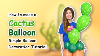 How to make a Cactus Balloon  Simple Balloon Decoration Tutorial [upl. by Jacenta926]