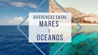 Mares e oceanos você sabe as diferenças [upl. by Ahsieken225]