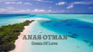 Anas otman Ocean Of Love [upl. by Alrahs]