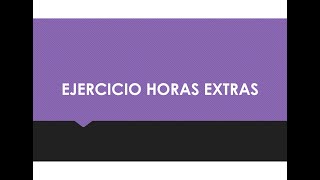 Ejercicio Horas Extras [upl. by Dranoel]