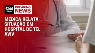 Médica relata situação em hospital de Tel Aviv  AGORA CNN [upl. by Herrah]