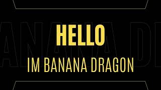 Hi Im Banana Dragon [upl. by Madelyn512]