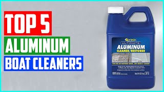 The 5 Best Aluminum Boat Cleaners In 2021 [upl. by Eeresid]