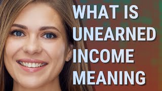 Unearned income  meaning of Unearned income [upl. by Whiting128]