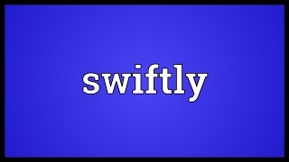 Swiftly Meaning [upl. by Steward]