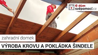 037 Zahradní domek  výroba krovu a pokládka šindele  e4 dům svépomocí [upl. by Xerxes717]