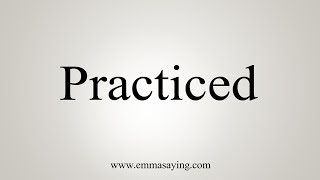 How To Say Practiced [upl. by Aklim]