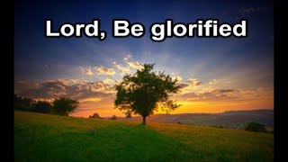 Lord Be Glorified  The Maranatha Singers Lyrics [upl. by Masao]