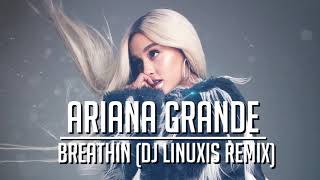 Ariana Grande  Breathin DJ Linuxis Remix [upl. by Negeam890]