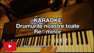 Drumurile noastre toate Re  min  KARAOKE [upl. by Leahcimnhoj]