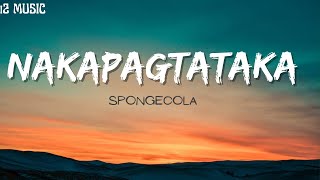 Nakapagtataka Spongecola Lyrics [upl. by Atworth]