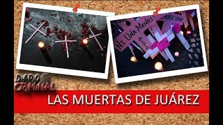 Las muertas de Juárez Parte1 [upl. by Wolfram802]