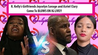 RKelly’s Girlfriends Joycelyn Savage amp Azriel Clary Come To BLOWS On IG“You Slept WMe As A Minor [upl. by Chae]