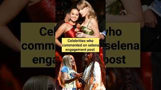 Celebrities who commented on Selena Gomez engagement post taylorswift selenagomez [upl. by Roselane]