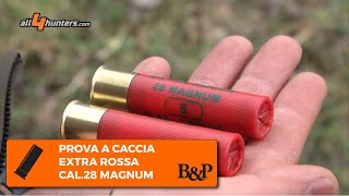 BampP Extra Rossa 28 Magnum La prova a caccia [upl. by Elyk894]