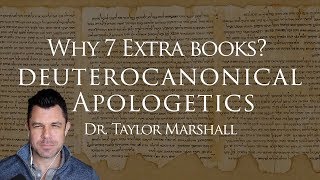 Why 7 quotExtraquot Books of the Catholic Bible Deuterocanonical Apologetics with Dr Taylor Marshall [upl. by Browne199]