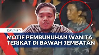 Jelaskan Kronologi Pembunuhan Wanita Terikat di Bawah Jembatan Polisi Ungkap Motif Pelaku [upl. by Enimzaj882]