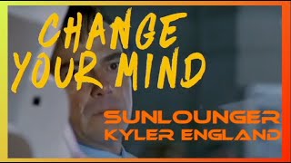 SunloungerKyler England  Change Your Mind 2009 lyrics [upl. by Rogozen]