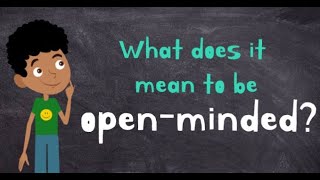 Being openminded  What does it mean to be openminded  Openminded for kids [upl. by O'Donoghue]