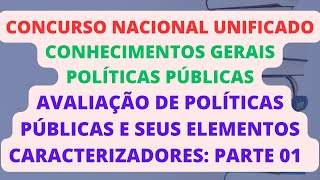 AVALIAÇÃO DE POLÍTICAS PÚBLICAS E SEUS ELEMENTOS CARACTERIZADORES PARTE 01 POLÍTICAS PÚBLICAS CNU [upl. by Ydeh]