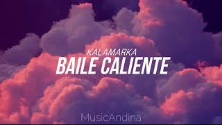 Kalamarka  Baile caliente letra [upl. by Dnalyr813]