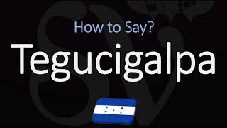 How to Pronounce Tegucigalpa CORRECTLY [upl. by Tuinenga876]