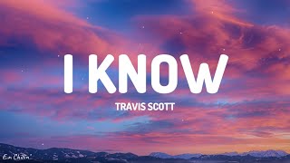 Travis Scott  I KNOW  Lyrics [upl. by Anailli864]