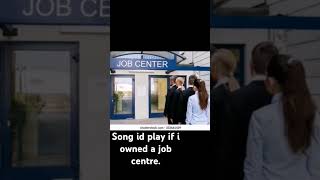 Song id play if i owned a job centre music song [upl. by Neerual]