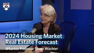 Housing Market in 2024 – Wharton Professor Susan Wachters Real Estate Forecast [upl. by Hibbs]