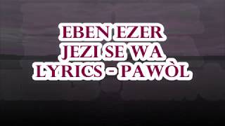 Eben Ezer  Jezi Se Wa Lyrics PawĂ˛l [upl. by Nerrad]