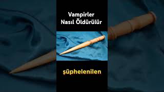 Vampirler Nasıl Öldürülür gizemlervebilinmeyenler tarih vampire youtubeshorts youtube youtuber [upl. by Idnak]