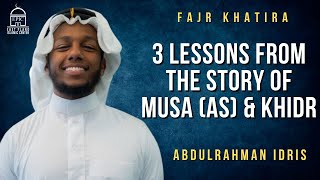 3 Lessons from the Story of Musa AS and Khidr  Fajr Khatira  Br Abdulrahman Idris [upl. by Fenwick]