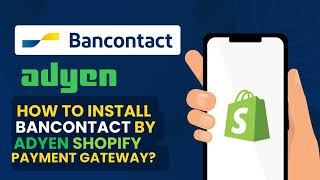 How to Integrate Bancontact by Adyen Shopify Application [upl. by Ahseram]