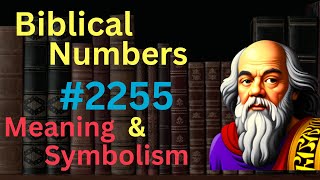 Biblical Number 2255 in the Bible – Meaning and Symbolism [upl. by Ottilie288]