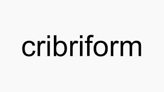 How to pronounce cribriform [upl. by Lleihsad]