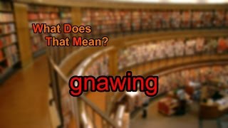 What does gnawing mean [upl. by Bernstein]