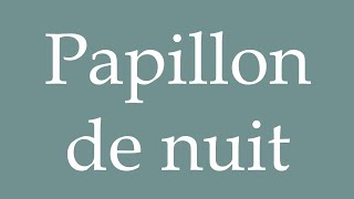 How to Pronounce Papillon de nuit Night butterfly Correctly in French [upl. by Eugeniusz244]