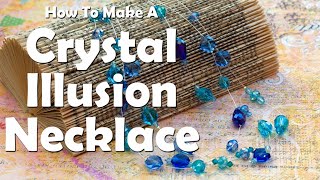 Crystal Illusion Necklace How To Make A Necklace Video Tutorial [upl. by Nanah876]