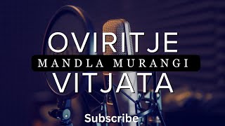 Oviritje vitjata  Mandla Murangi [upl. by Anaujait]