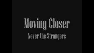 Moving Closer  Never the Strangers with lyrics [upl. by Einyaj]