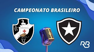 🔴 Vasco x Botafogo  Brasileirão Pedro Martelli [upl. by Tanhya]