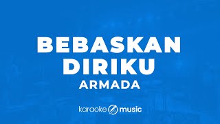 Bebaskan Diriku  Armada KARAOKE VERSION [upl. by Feltie]