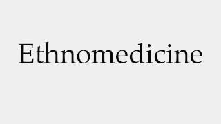 How to Pronounce Ethnomedicine [upl. by Erma]