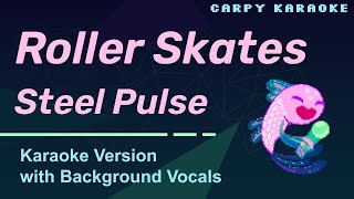 Steel Pulse  Roller Skates Karaoke with Background Vocals [upl. by Nidak]