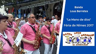 Banda Lous Berretes  La Mano de Dios  Féria de Nîmes 2017 [upl. by Robillard791]