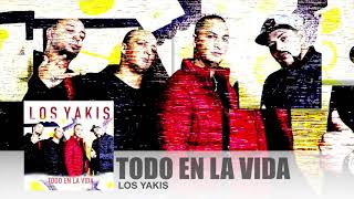 LOS YAKIS  TODO EN LA VIDA [upl. by Lleoj]