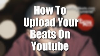 Music Producers  How to Upload Your Beats on Youtube [upl. by Yhtamit]