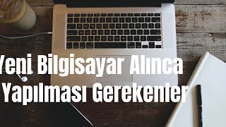 Yeni Bilgisayar Alınca Yapılması Gerekenler Önemli [upl. by Sinegold593]