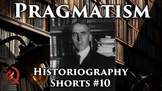 Pragmatism  Historiography Shorts 10 [upl. by Malony]