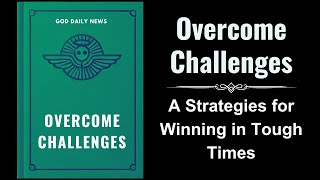 Overcome Challenges A Biblical Guide to Thriving in Tough Times Audiobook [upl. by Ytsirc837]